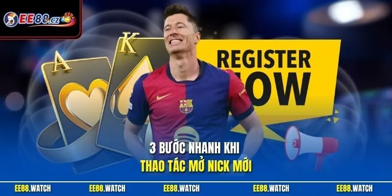 3 bước nhanh khi thao tác mở nick mới