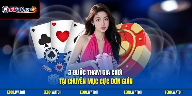 3 bước tham gia chơi tại chuyên mục cực đơn giản