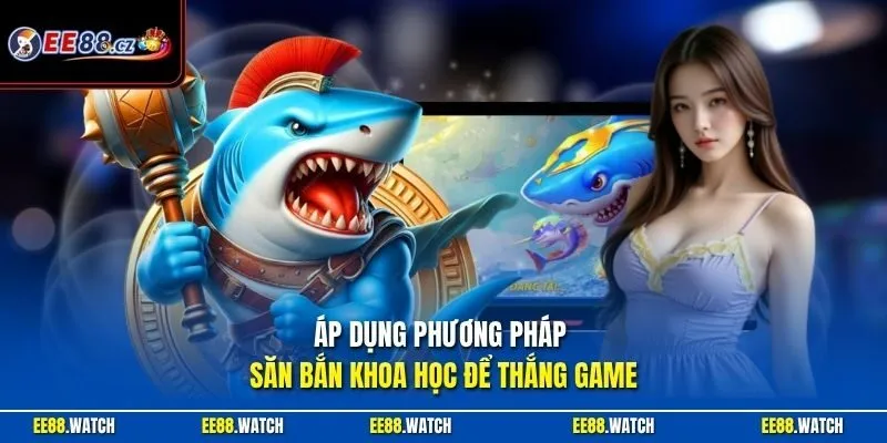 Áp dụng phương pháp săn bắn khoa học để thắng game