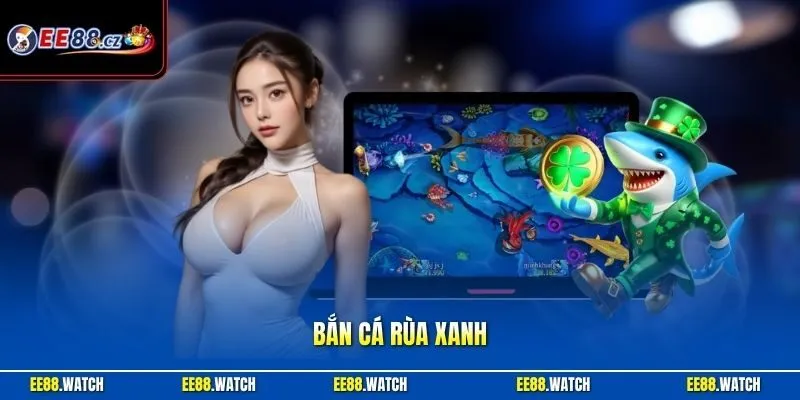 Bắn cá Rùa Xanh