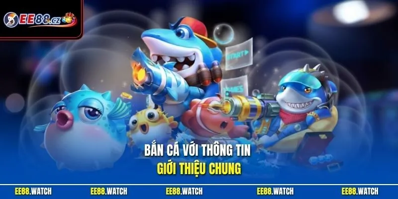 Bắn cá với thông tin giới thiệu chung