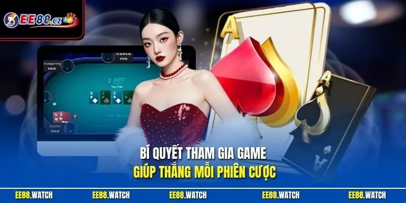 Bí quyết tham gia game giúp thắng mỗi phiên cược