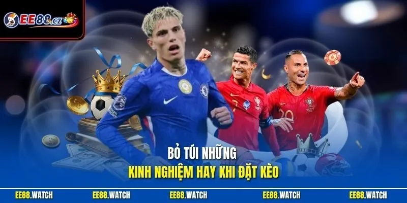 Bỏ túi những kinh nghiệm hay khi đặt kèo