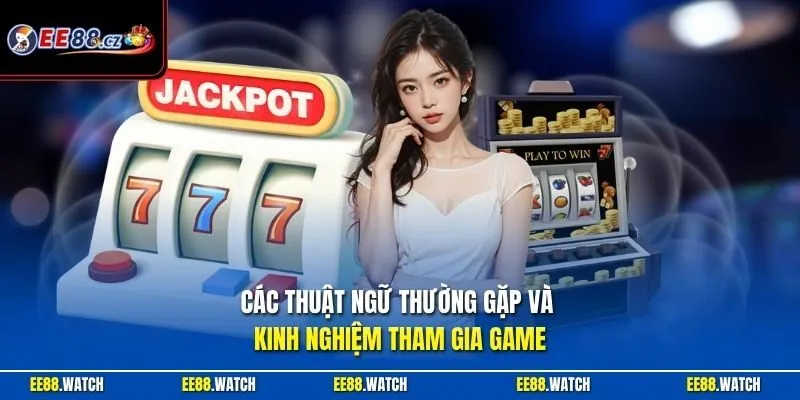 Các thuật ngữ thường gặp và kinh nghiệm tham gia game