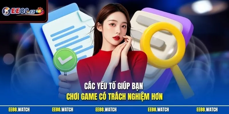 Các yếu tố giúp bạn chơi game có trách nghiệm hơn