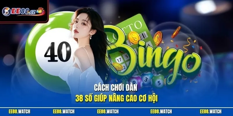 Cách chơi dàn 38 số giúp nâng cao cơ hội 