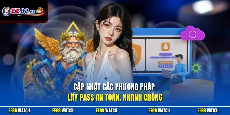 Cập nhật các phương pháp lấy pass an toàn, nhanh chóng
