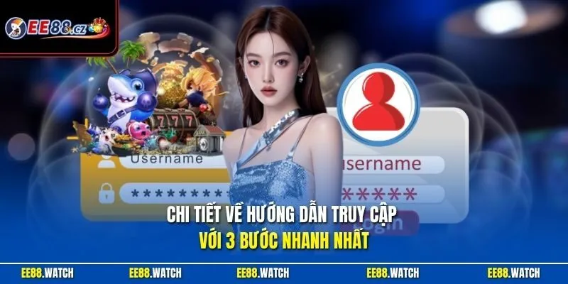 Chi tiết về hướng dẫn truy cập với 3 bước nhanh nhất