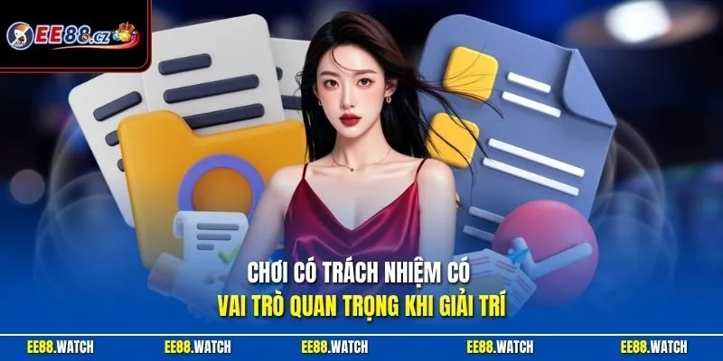 Chơi có trách nhiệm có vai trò quan trọng khi giải trí