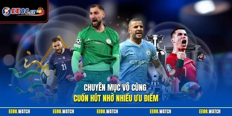 Chuyên mục vô cùng cuốn hút nhờ nhiều ưu điểm