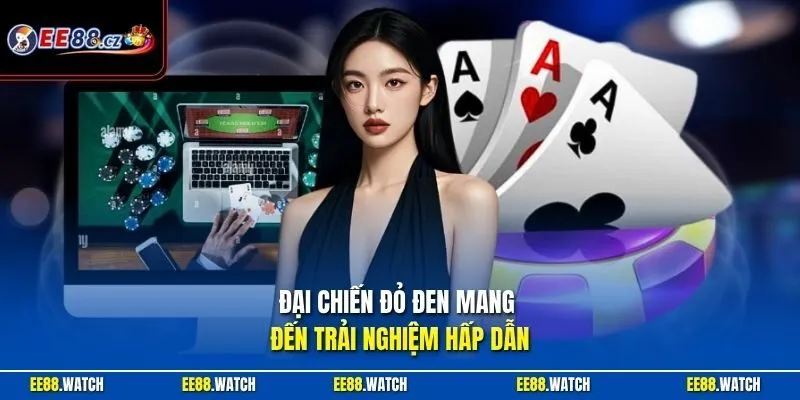 Đại Chiến Đỏ Đen mang đến trải nghiệm hấp dẫn
