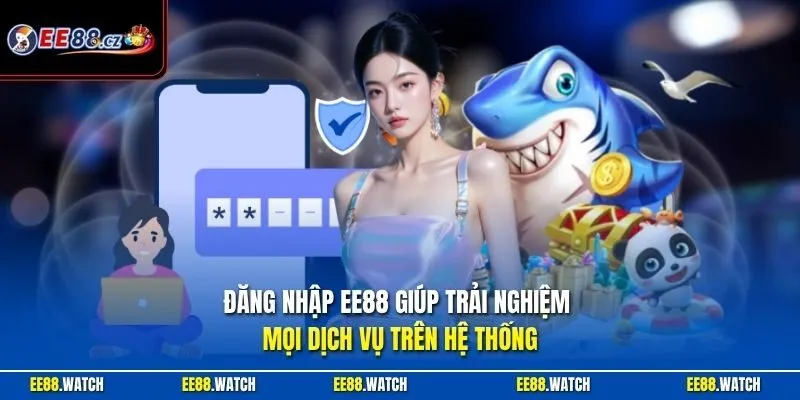 Đăng nhập EE88 giúp trải nghiệm mọi dịch vụ trên hệ thống