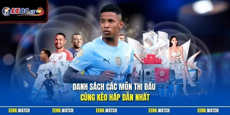 Danh sách các môn thi đấu cùng kèo hấp dẫn nhất