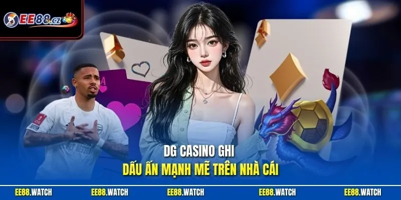DG casino ghi dấu ấn mạnh mẽ trên nhà cái