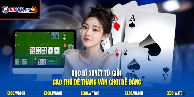 Học bí quyết từ giới cao thủ để thắng ván chơi dễ dàng