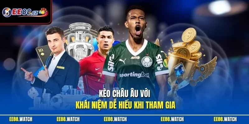 Kèo châu Âu với khái niệm dễ hiểu khi tham gia