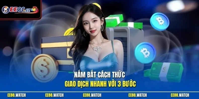 Nắm bắt cách thức giao dịch nhanh với 3 bước