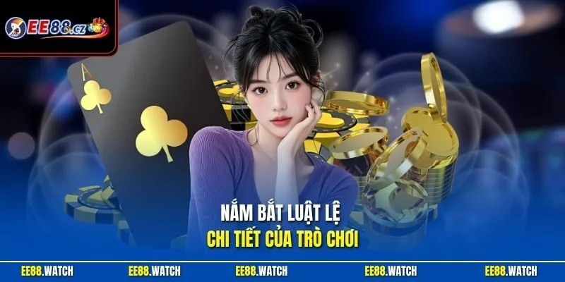 Nắm bắt luật lệ chi tiết của trò chơi