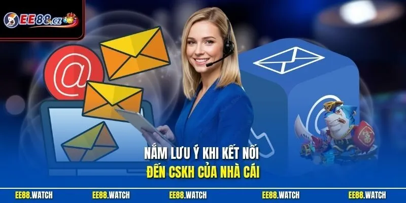 Nắm lưu ý khi kết nối đến CSKH của nhà cái