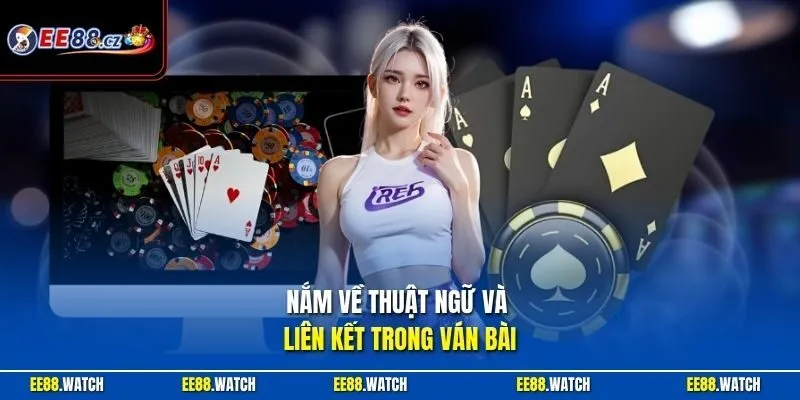 Nắm về thuật ngữ và liên kết trong ván bài