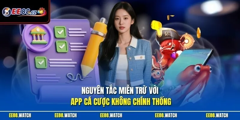 Nguyên tắc miễn trừ với app cá cược không chính thống
