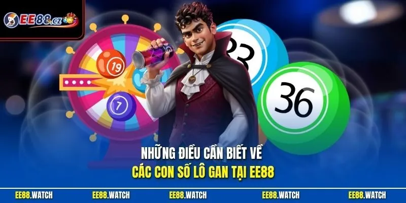 Những điều cần biết về các con số lô gan tại EE88
