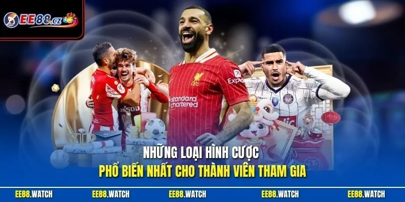 Những loại hình cược phổ biến nhất cho thành viên tham gia