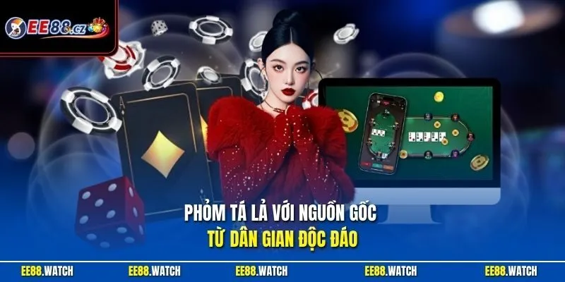 Phỏm Tá Lả với nguồn gốc từ dân gian độc đáo