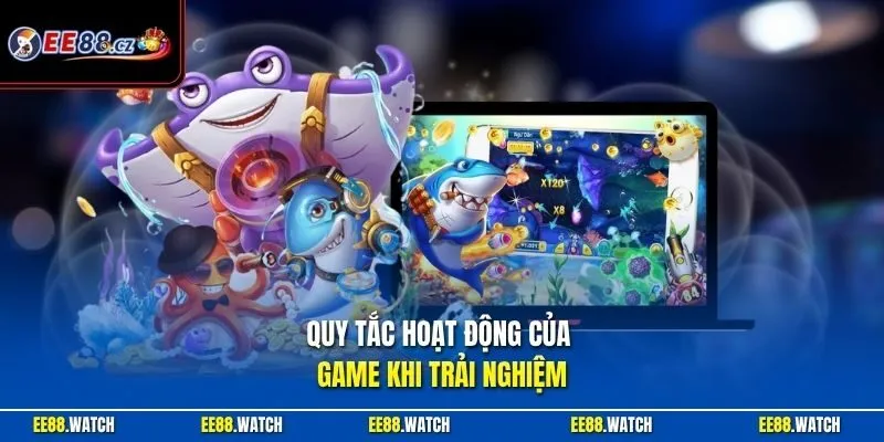 Quy tắc hoạt động của game khi trải nghiệm