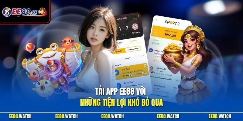Tải app EE88 với những tiện lợi khó bỏ qua