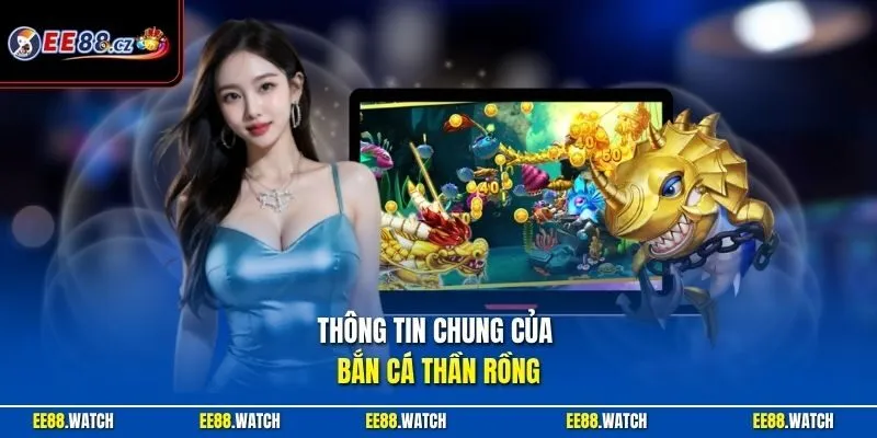 Thông tin chung của bắn cá Thần Rồng